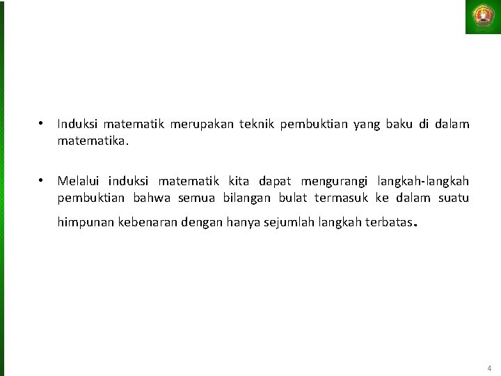  • Induksi matematik merupakan teknik pembuktian yang baku di dalam matematika. • Melalui