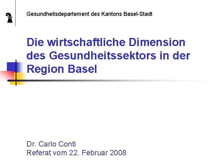 Gesundheitsdepartement des Kantons Basel-Stadt Die wirtschaftliche Dimension des Gesundheitssektors in der Region Basel Dr.