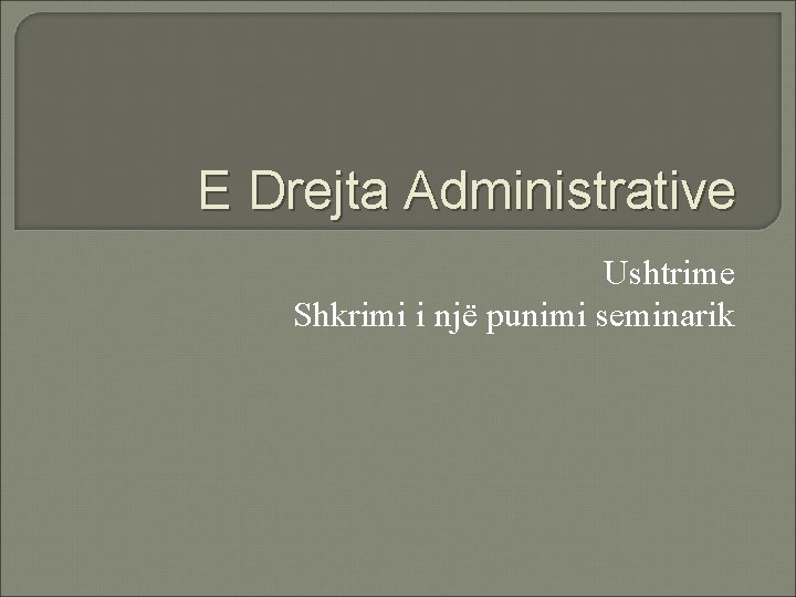 E Drejta Administrative Ushtrime Shkrimi i një punimi seminarik 