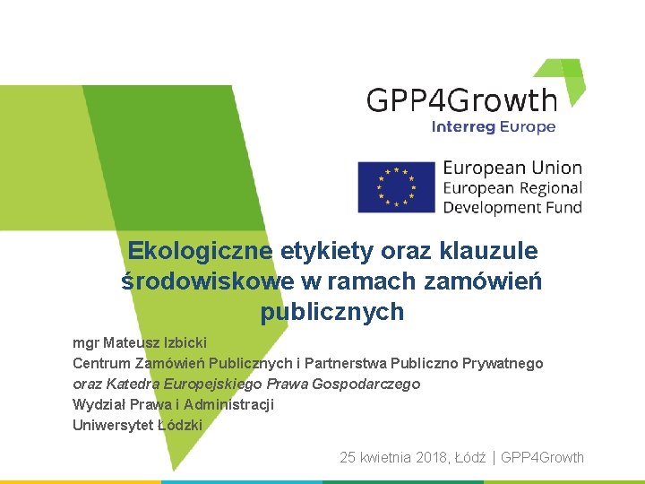 Ekologiczne etykiety oraz klauzule środowiskowe w ramach zamówień publicznych mgr Mateusz Izbicki Centrum Zamówień