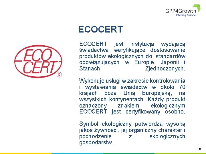 ECOCERT jest instytucją wydającą świadectwa weryfikujące dostosowanie produktów ekologicznych do standardów obowiązujących w Europie,