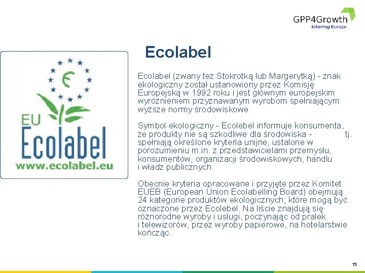 Ecolabel (zwany też Stokrotką lub Margerytką) - znak ekologiczny został ustanowiony przez Komisję Europejską