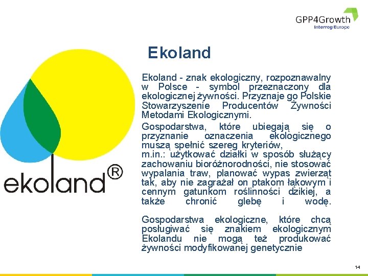 Ekoland - znak ekologiczny, rozpoznawalny w Polsce - symbol przeznaczony dla ekologicznej żywności. Przyznaje