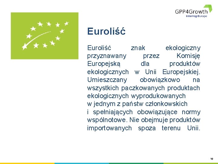 Euroliść znak ekologiczny przyznawany przez Komisję Europejską dla produktów ekologicznych w Unii Europejskiej. Umieszczany