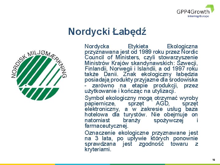 Nordycki Łabędź Nordycka Etykieta Ekologiczna przyznawana jest od 1989 roku przez Nordic Council of