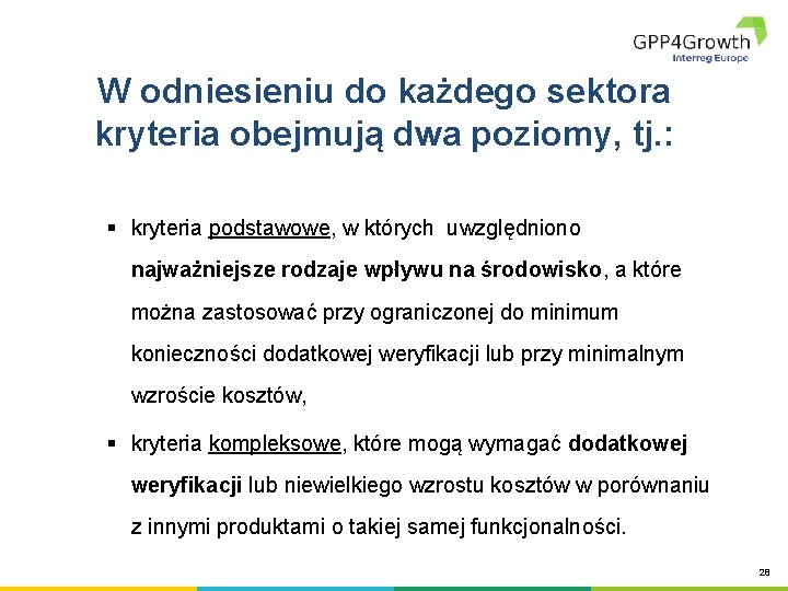 W odniesieniu do każdego sektora kryteria obejmują dwa poziomy, tj. : § kryteria podstawowe,