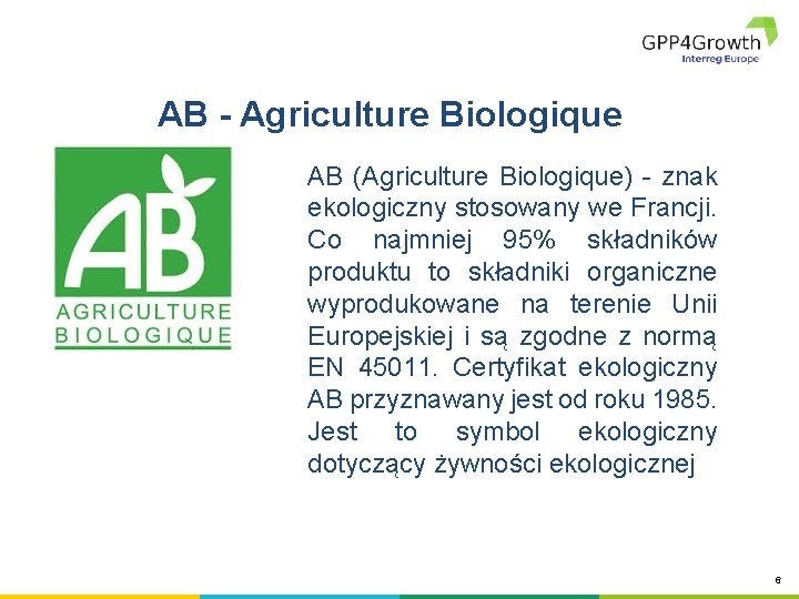 AB - Agriculture Biologique AB (Agriculture Biologique) - znak ekologiczny stosowany we Francji. Co