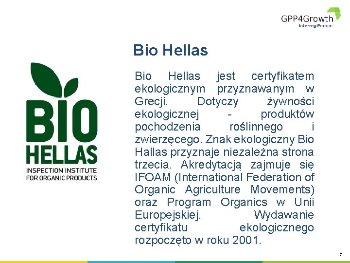 Bio Hellas jest certyfikatem ekologicznym przyznawanym w Grecji. Dotyczy żywności ekologicznej produktów pochodzenia roślinnego