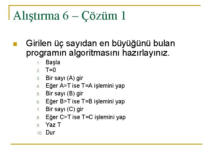 Alıştırma 6 – Çözüm 1 n Girilen üç sayıdan en büyüğünü bulan programın algoritmasını