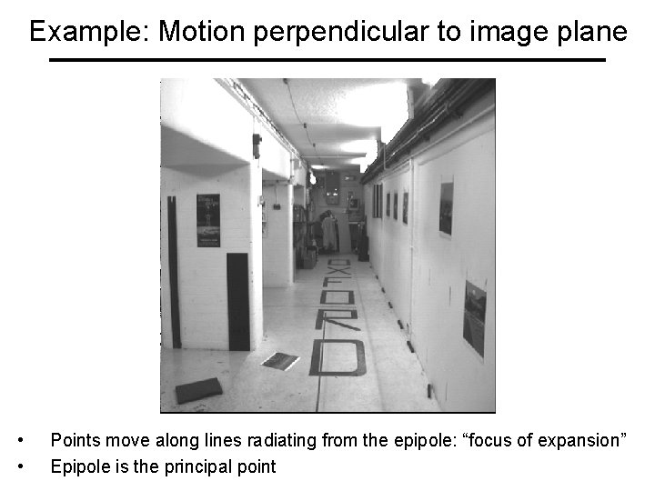 Example: Motion perpendicular to image plane • • Points move along lines radiating from