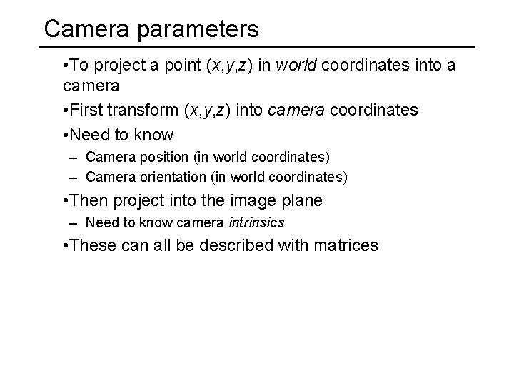 Camera parameters • To project a point (x, y, z) in world coordinates into