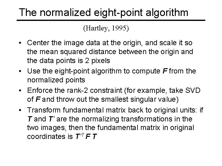 The normalized eight-point algorithm (Hartley, 1995) • Center the image data at the origin,