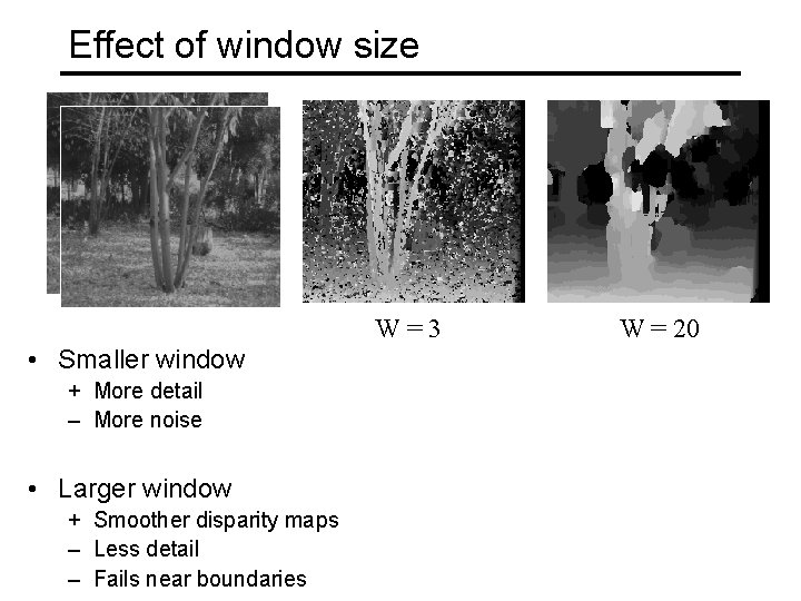 Effect of window size W=3 • Smaller window + More detail – More noise