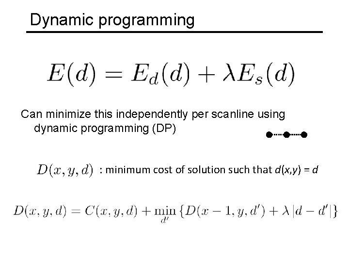 Dynamic programming Can minimize this independently per scanline using dynamic programming (DP) : minimum