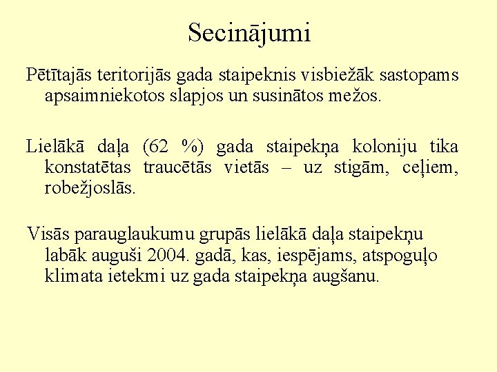 Secinājumi Pētītajās teritorijās gada staipeknis visbiežāk sastopams apsaimniekotos slapjos un susinātos mežos. Lielākā daļa