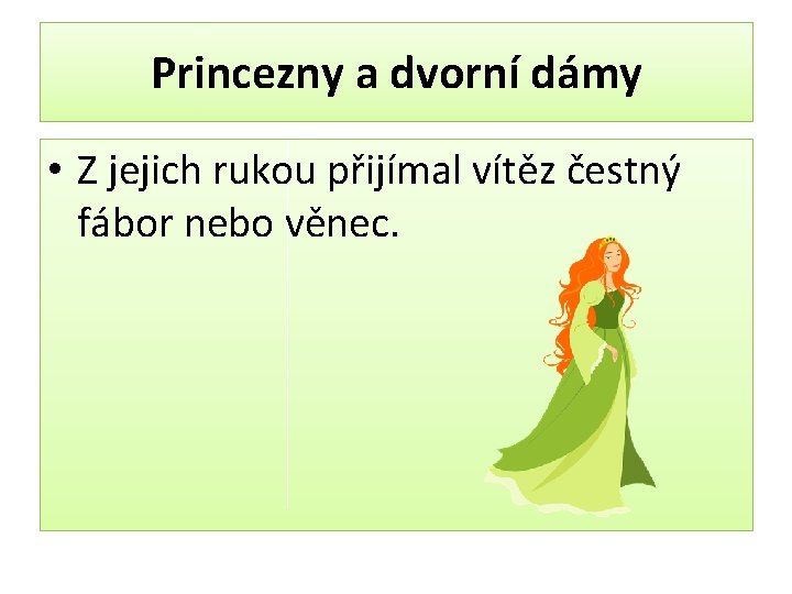 Princezny a dvorní dámy • Z jejich rukou přijímal vítěz čestný fábor nebo věnec.