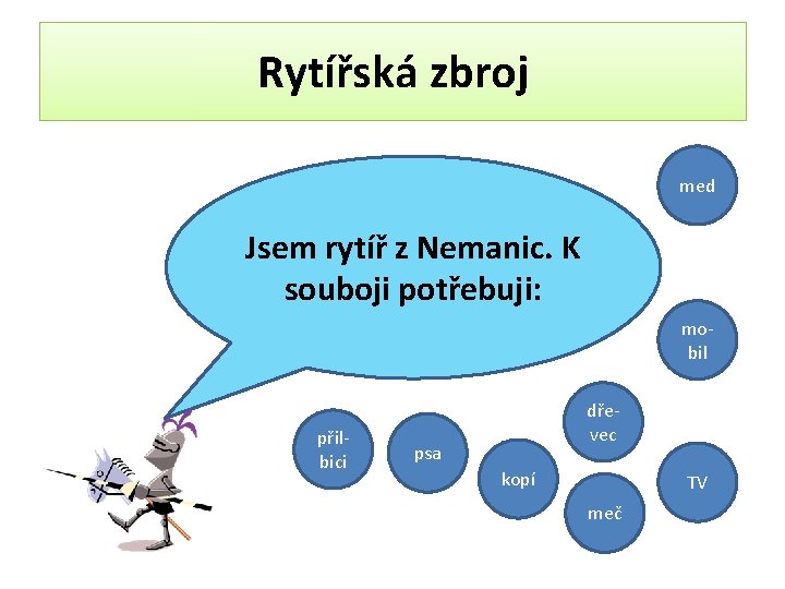 Rytířská zbroj med Jsem rytíř z Nemanic. K souboji potřebuji: mobil přilbici dřevec psa