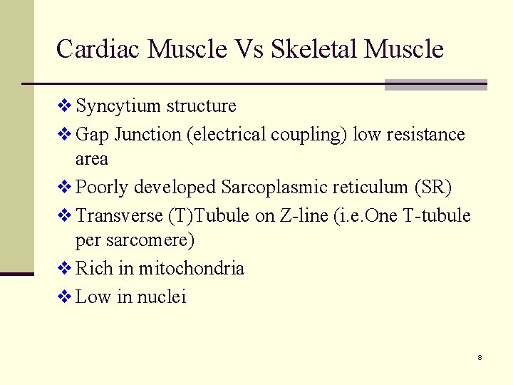 Cardiac Muscle Vs Skeletal Muscle v Syncytium structure v Gap Junction (electrical coupling) low