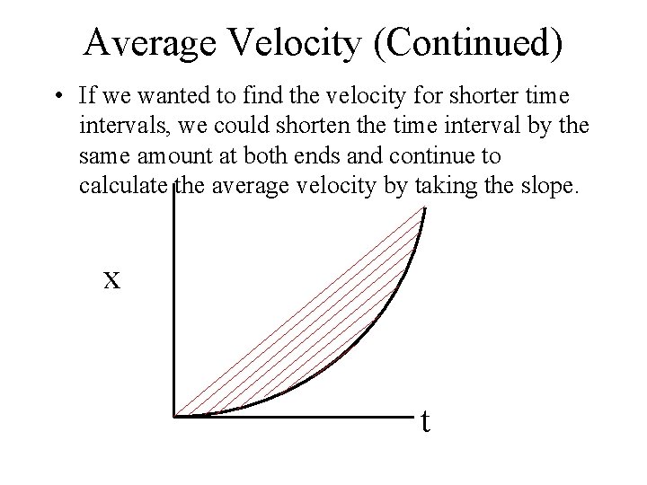 Average Velocity (Continued) • If we wanted to find the velocity for shorter time