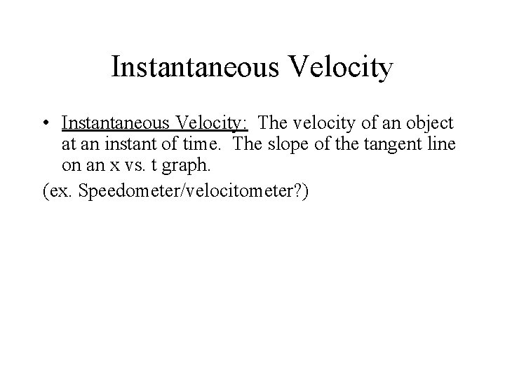 Instantaneous Velocity • Instantaneous Velocity: The velocity of an object at an instant of