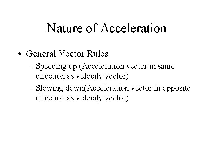 Nature of Acceleration • General Vector Rules – Speeding up (Acceleration vector in same