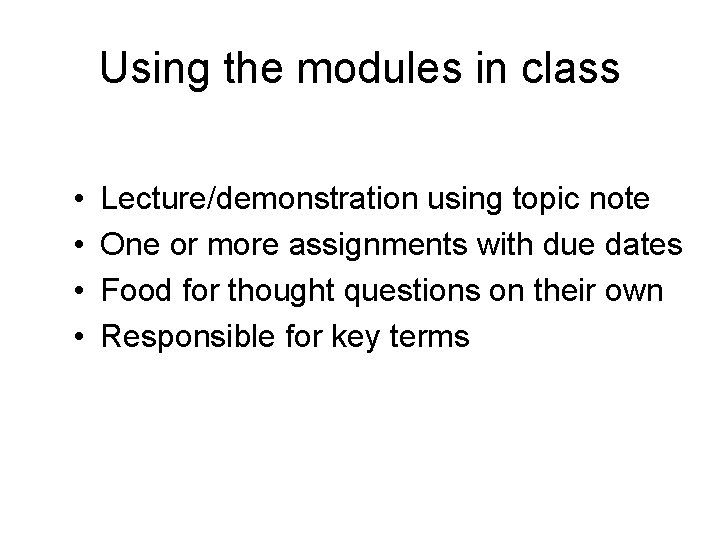 Using the modules in class • • Lecture/demonstration using topic note One or more