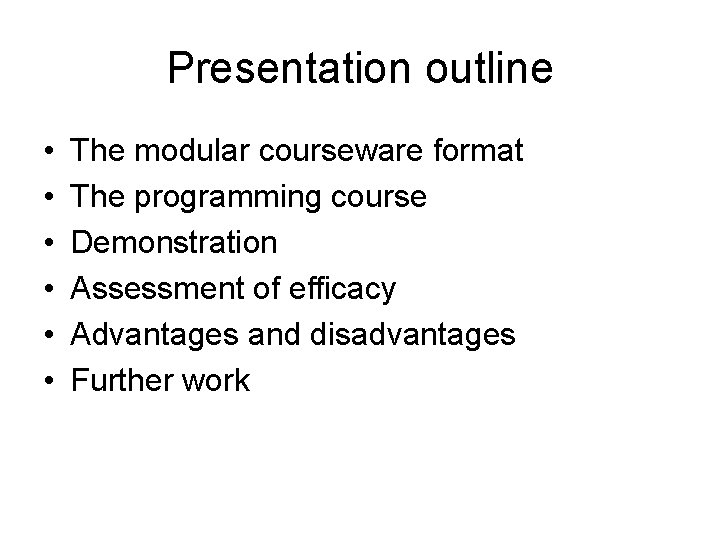 Presentation outline • • • The modular courseware format The programming course Demonstration Assessment