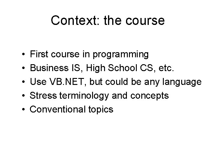 Context: the course • • • First course in programming Business IS, High School