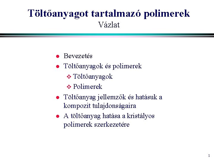 Töltőanyagot tartalmazó polimerek Vázlat l l Bevezetés Töltőanyagok és polimerek v Töltőanyagok v Polimerek