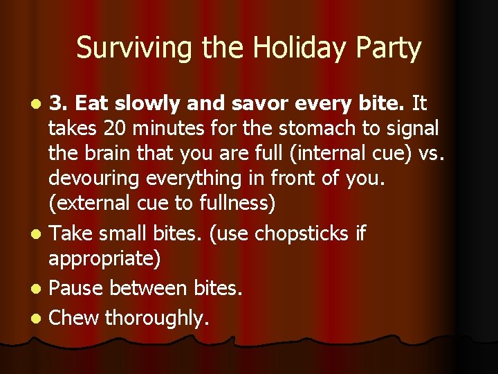 Surviving the Holiday Party 3. Eat slowly and savor every bite. It takes 20