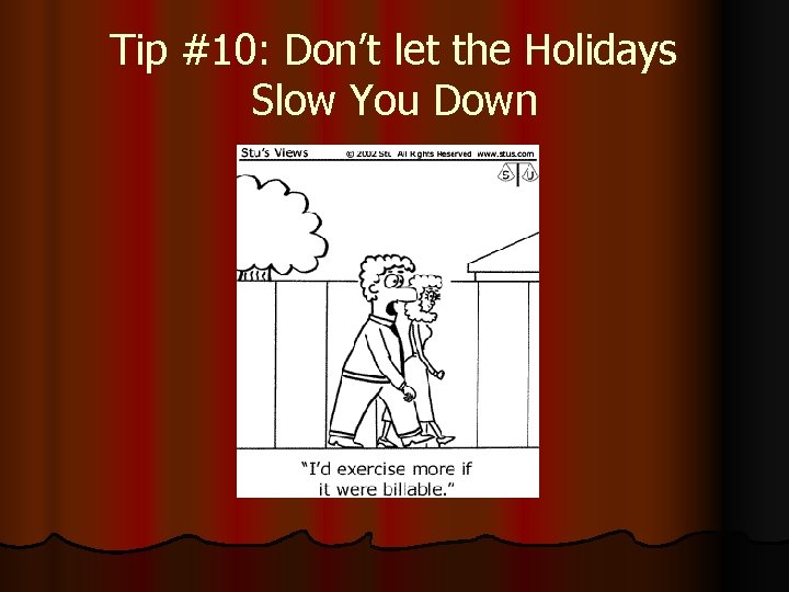 Tip #10: Don’t let the Holidays Slow You Down 