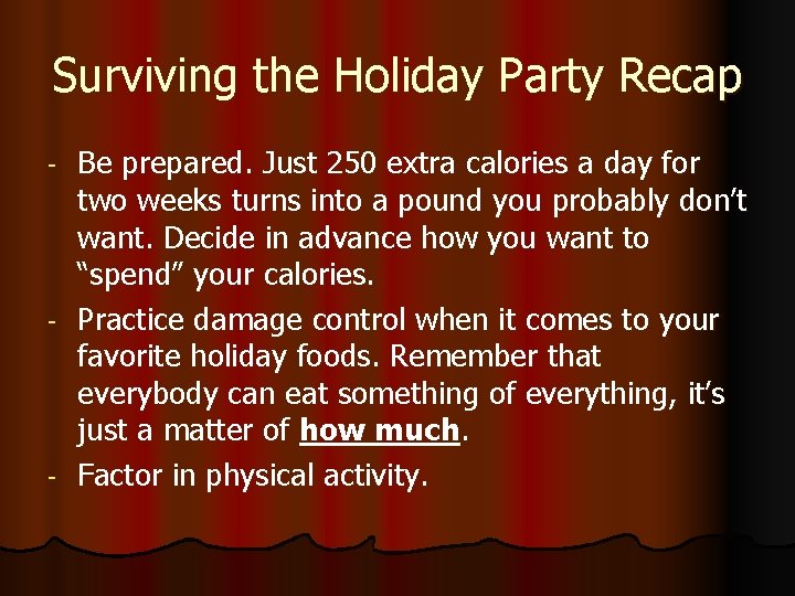 Surviving the Holiday Party Recap Be prepared. Just 250 extra calories a day for