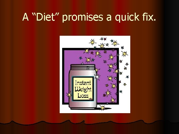 A “Diet” promises a quick fix. 