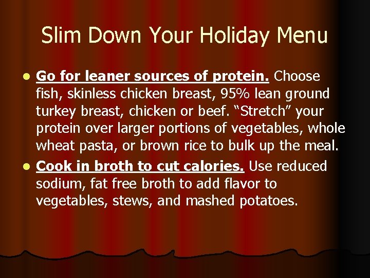 Slim Down Your Holiday Menu Go for leaner sources of protein. Choose fish, skinless