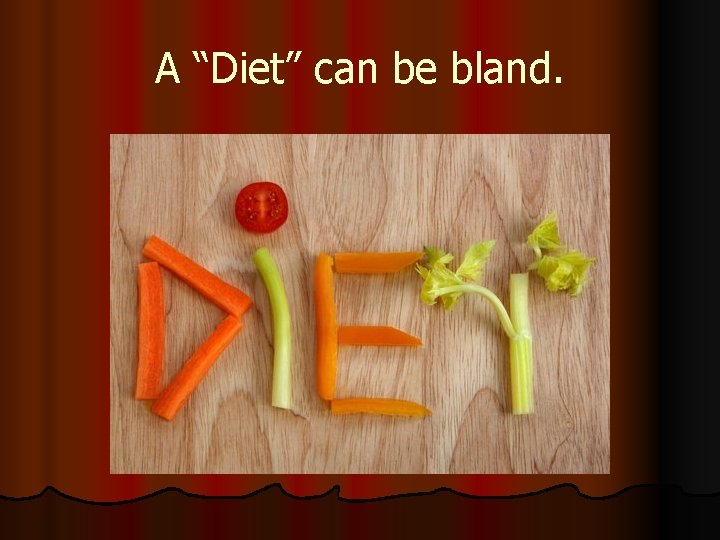 A “Diet” can be bland. 