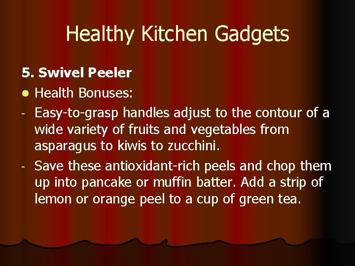 Healthy Kitchen Gadgets 5. Swivel Peeler l Health Bonuses: - Easy-to-grasp handles adjust to