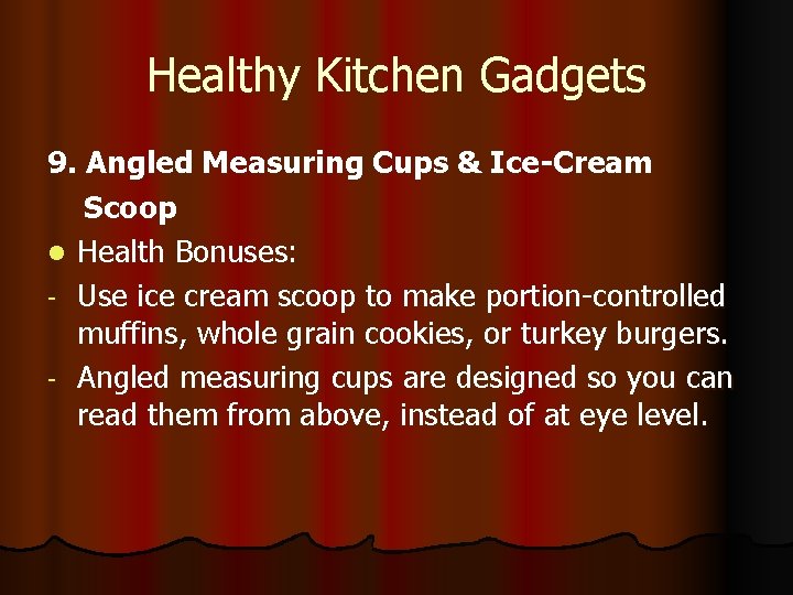 Healthy Kitchen Gadgets 9. Angled Measuring Cups & Ice-Cream Scoop l Health Bonuses: -
