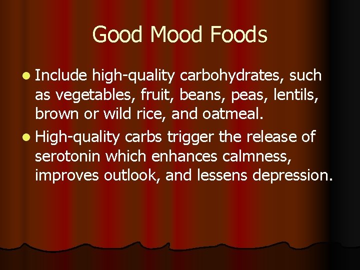 Good Mood Foods l Include high-quality carbohydrates, such as vegetables, fruit, beans, peas, lentils,