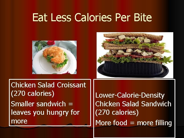 Eat Less Calories Per Bite Chicken Salad Croissant (270 calories) Smaller sandwich = leaves