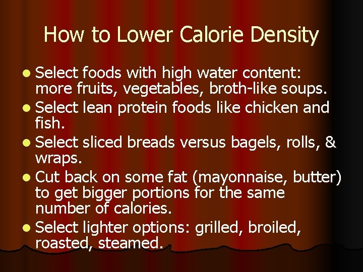 How to Lower Calorie Density l Select foods with high water content: more fruits,