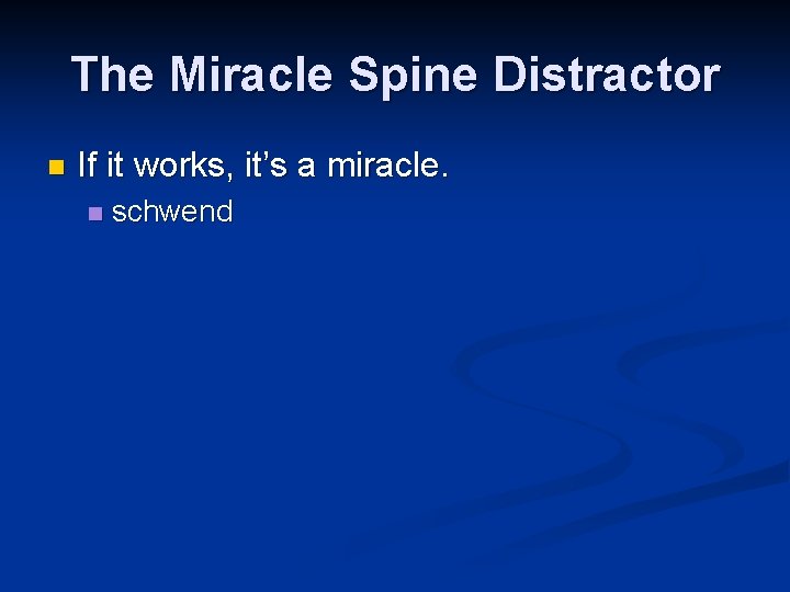 The Miracle Spine Distractor n If it works, it’s a miracle. n schwend The Miracle Spine Distractor n If it works, it’s a miracle. n schwend