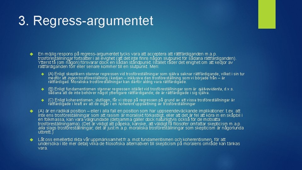3. Regress-argumentet En möjlig respons på regress-argumentet tycks vara att acceptera att rättfärdiganden m.