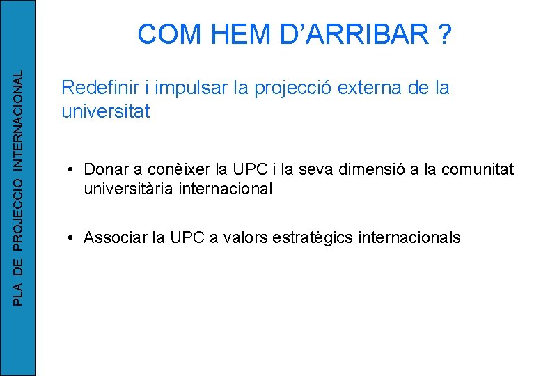 PLA DE PROJECCIO INTERNACIONAL COM HEM D’ARRIBAR ? Redefinir i impulsar la projecció externa