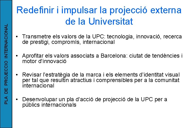 PLA DE PROJECCIO INTERNACIONAL Redefinir i impulsar la projecció externa de la Universitat •