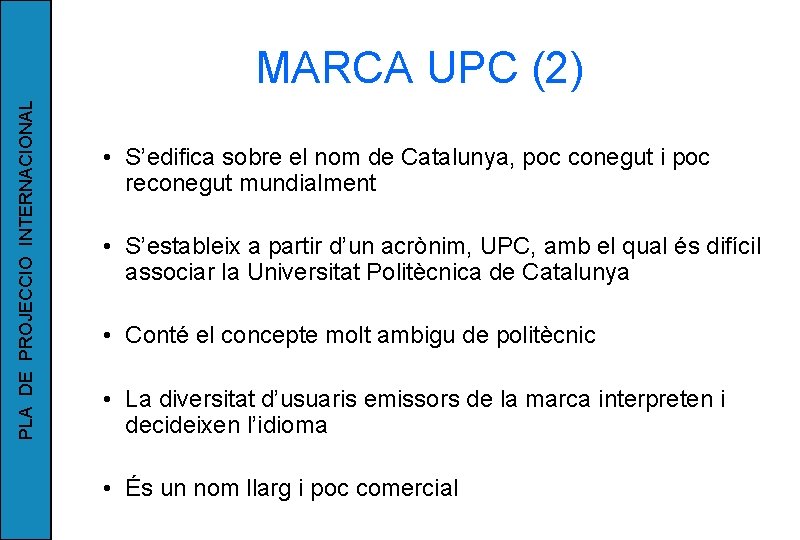 PLA DE PROJECCIO INTERNACIONAL MARCA UPC (2) • S’edifica sobre el nom de Catalunya,