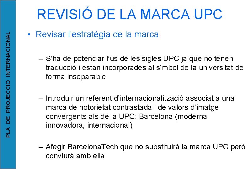 PLA DE PROJECCIO INTERNACIONAL REVISIÓ DE LA MARCA UPC • Revisar l’estratègia de la