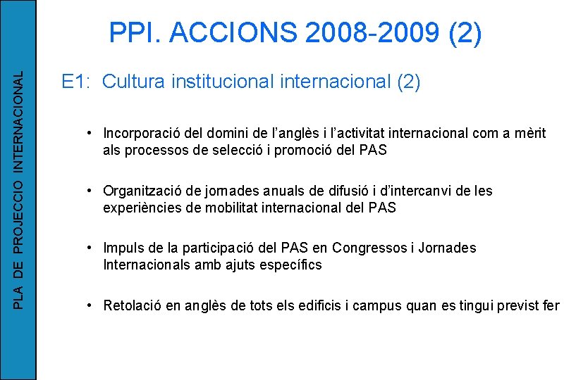 PLA DE PROJECCIO INTERNACIONAL PPI. ACCIONS 2008 -2009 (2) E 1: Cultura institucional internacional