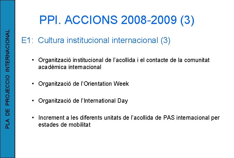 PLA DE PROJECCIO INTERNACIONAL PPI. ACCIONS 2008 -2009 (3) E 1: Cultura institucional internacional