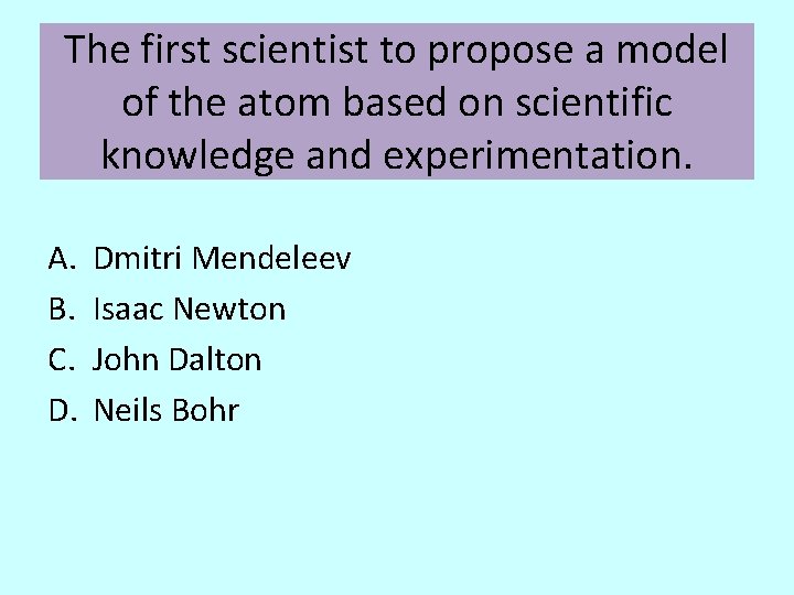 The first scientist to propose a model of the atom based on scientific knowledge
