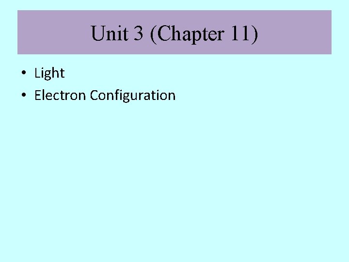 Unit 3 (Chapter 11) • Light • Electron Configuration 